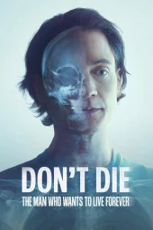 Don't Die: The Man Who Wants to Live Forever